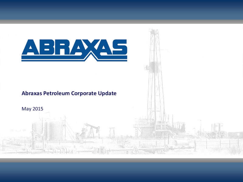 May 2015 Investor Presentation – Abraxas Petroleum Corp. – slide 1