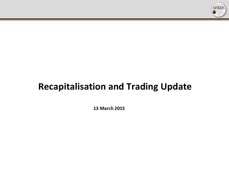 Recapitalisation and Trading Update – Afren Plc – slide 1