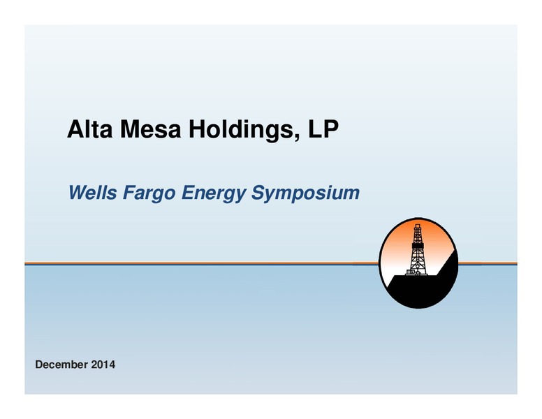 WELLS FARGO ENERGY SYMPOSIUM – Alta Mesa Holdings, Lp – slide 1