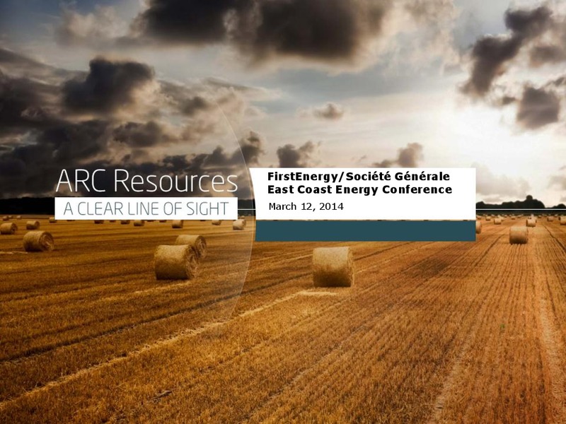 EAST COAST ENERGY CONFERENCE – Arc Resources Ltd. – slide 1