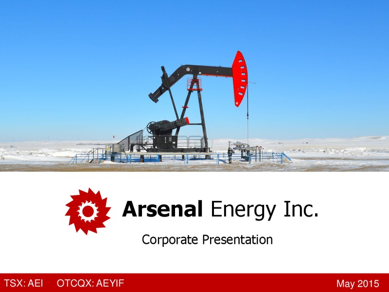MAY 2015 INVESTOR PRESENTATION – Arsenal Energy Inc. – slide 1