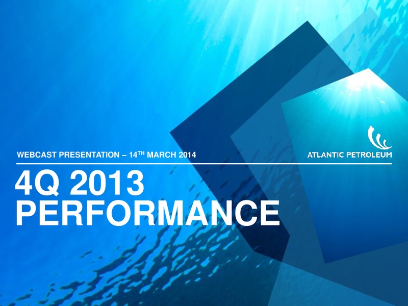 4Q 2013 – Atlantic Petroleum – slide 2