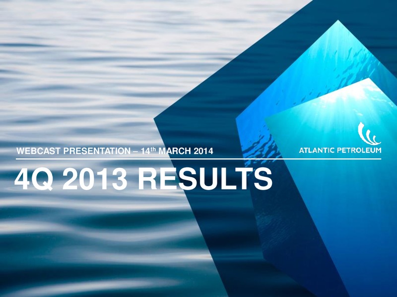 4Q 2013 RESULTS – Atlantic Petroleum – slide 1
