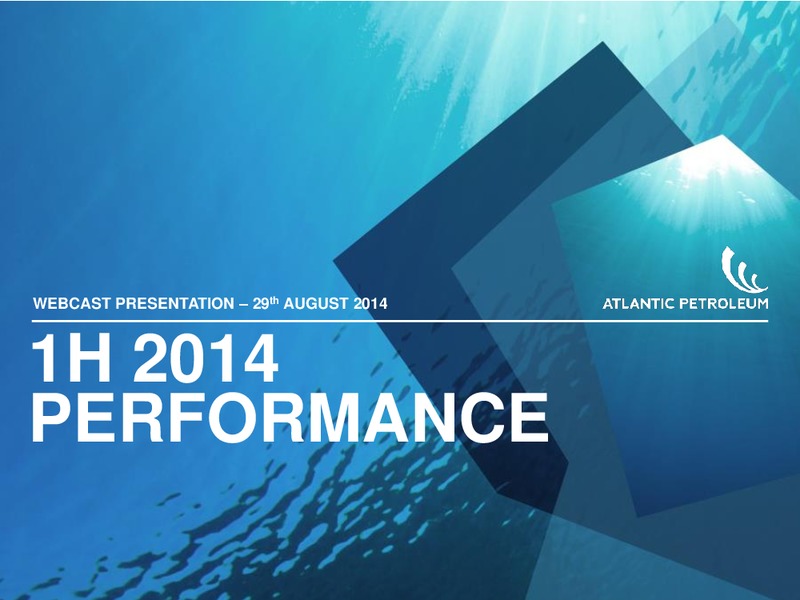 1H 2014 RESULTS – Atlantic Petroleum – slide 2