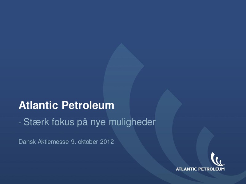 INVESTOR PRESENTATION – Atlantic Petroleum – slide 1