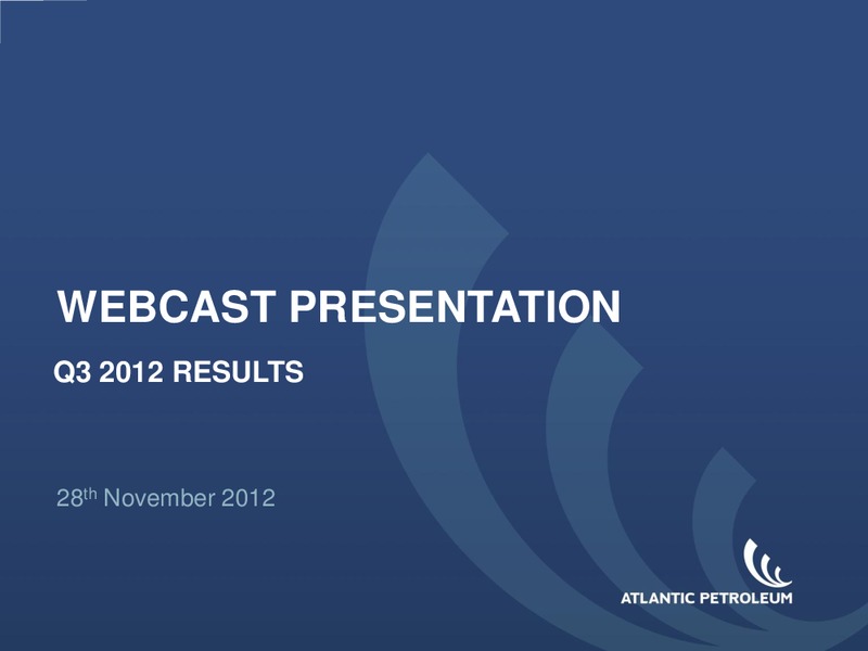 Q3 2012 – Atlantic Petroleum – slide 1