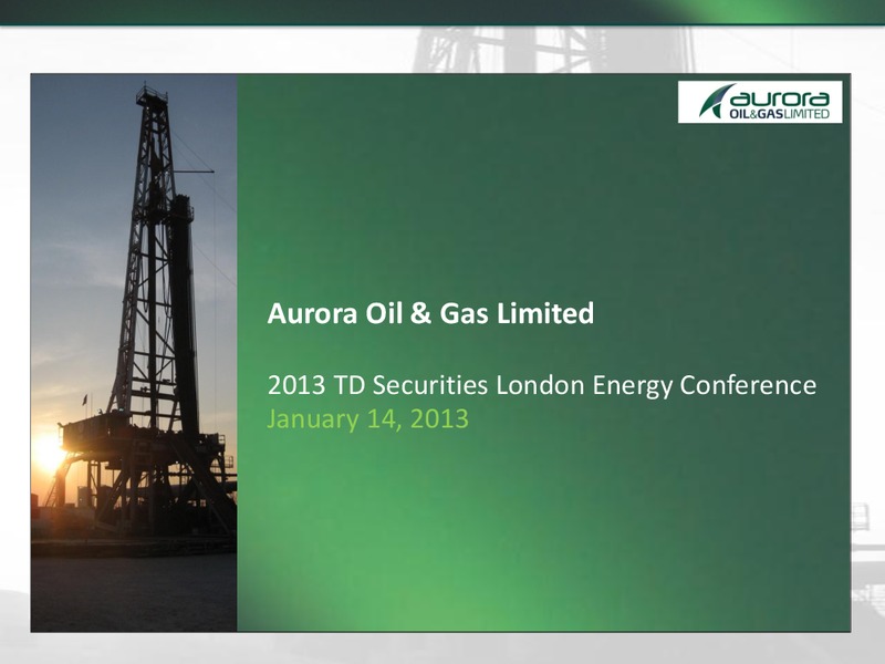 TD SECURITIES LONDON ENERGY CONFERENCE – Aurora Oil & Gas Ltd. – slide 2
