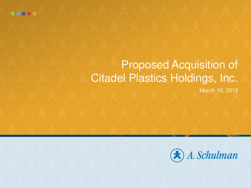 Proposed Acquisition of Citadel Plastics Holdings Inc – A. Schulman Inc. – slide 1