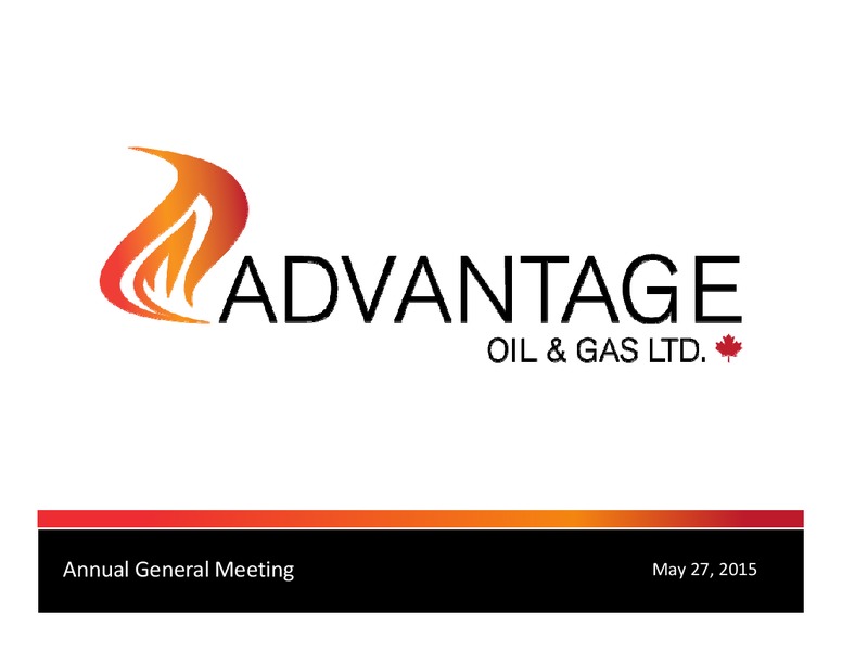 May 2015 Annual General Meeting – Advantage Oil & Gas Ltd. – slide 1