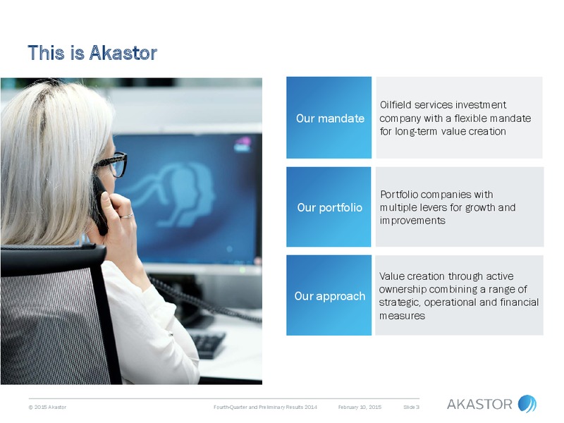 Q4 2014 RESULTS – Akastor ASA – slide 3