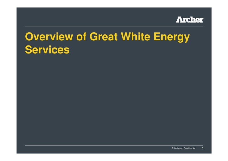 GREAT WHITE ENERGY SERVICES ACQUISITION WEBCAST – Archer Well Services – slide 6