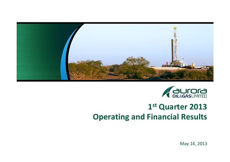 1Q 2013 Results Presentation – Aurora Oil & Gas Ltd. – slide 1