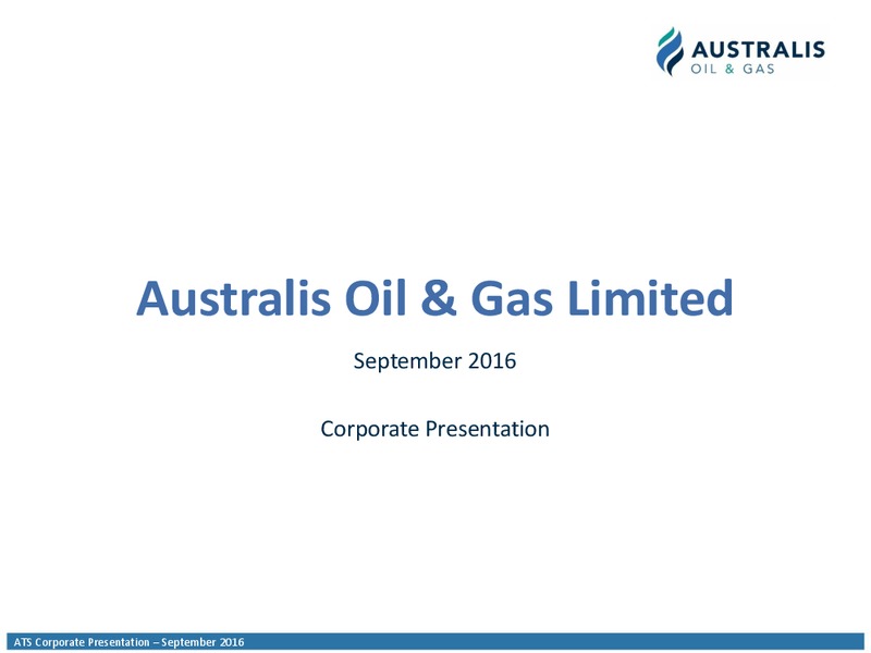 September 2016 Corporate Presentation – Australis Oil & Gas Limited – slide 1