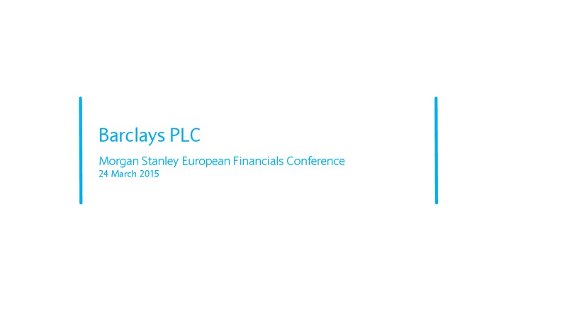 MORGAN STANLEY EUROPEAN FINANCIALS CONFERENCE – Barclays Plc – slide 1