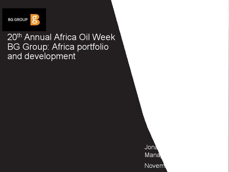 20th Annual Africa Oil Week BG Group Africa portfolio and development – BG Group – slide 1