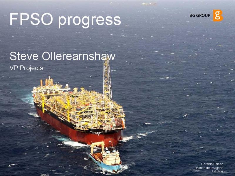 FPSO progress – BG Group – slide 1