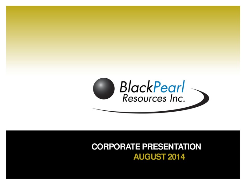 Corporate Presentation – Blackpearl Resources, Inc. – slide 1