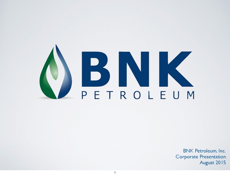 August 2015 Corporate Presentation – BNK Petroleum Inc. – slide 1