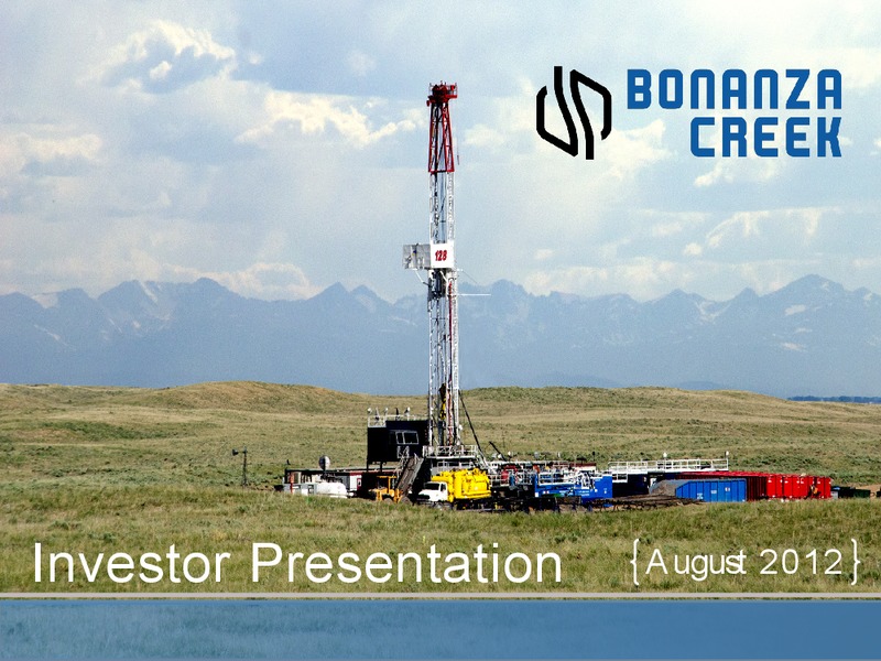 AUGUST 2012 INVESTOR PRESENTATION – Bonanza Creek Energy, Inc. – slide 1