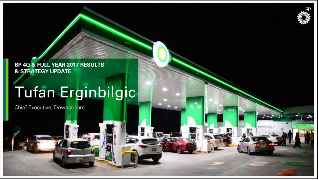 4Q and Full Year 2017 Results and Strategy Update Tufan Erginbilgic Downstream – BP Plc – slide 1