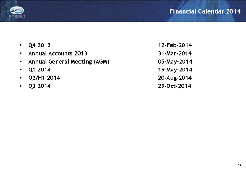 Q4 2013 INVESTOR PRESENTATION – Badger Explorer – slide 19