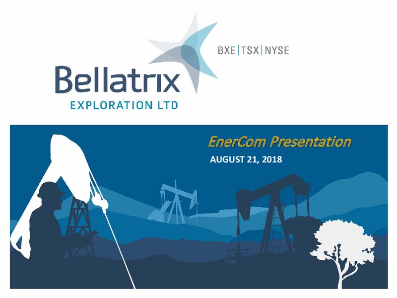 August 2018 Enercom Conference – Bellatrix Exploration Ltd. – slide 1