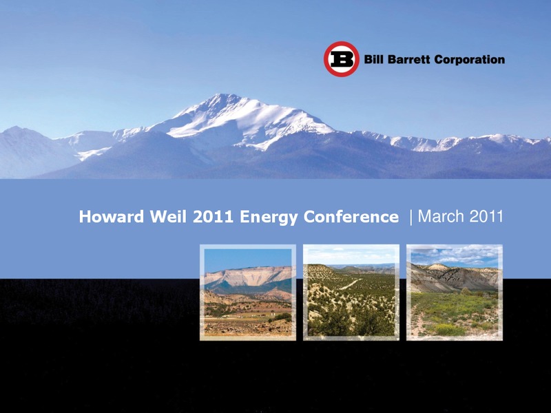 Howard Weil 39th Annual Energy Conference – Bill Barrett Corp. – slide 1