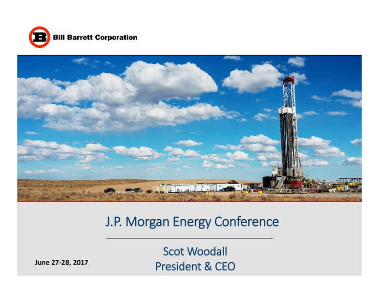 2017 JP Morgan Energy Equity Conference – Bill Barrett Corp. – slide 1