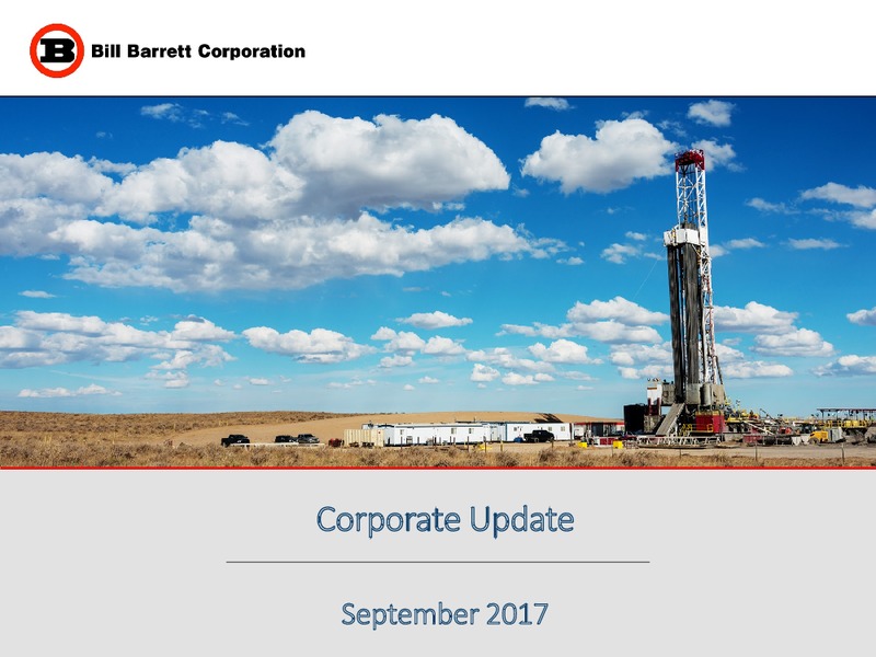 September 2017 Corporate Update – Bill Barrett Corp. – slide 1