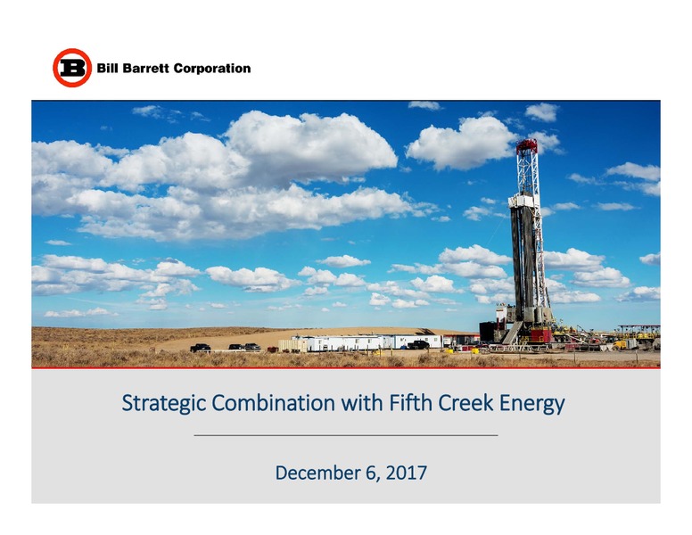 Strategic Combination with Fifth Creek Energy – Bill Barrett Corp. – slide 1