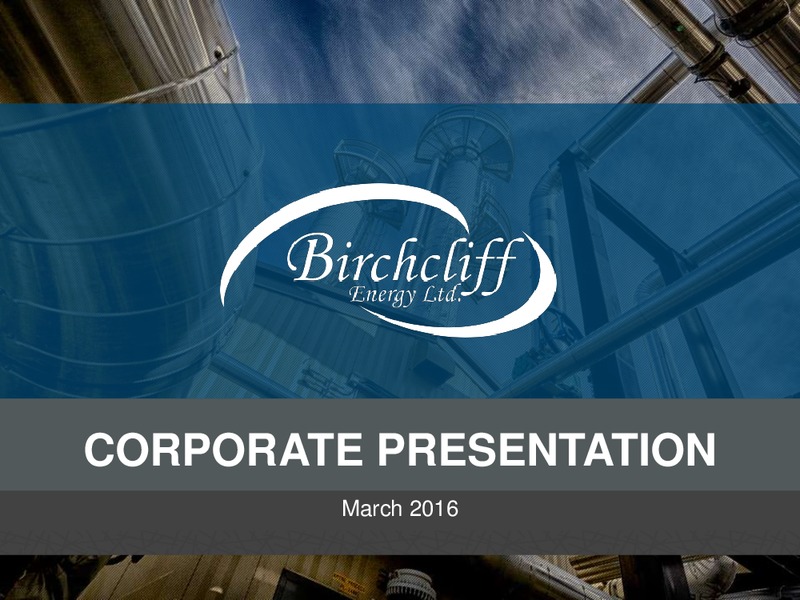 March 2016 Investor Presentation – Birchcliff Energy Ltd. – slide 1