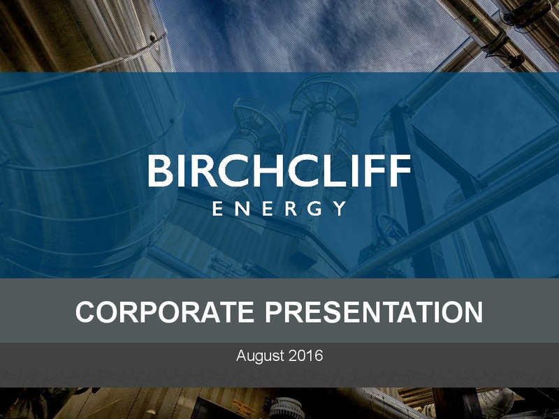 August 2016 Corporate Presentation – Birchcliff Energy Ltd. – slide 1