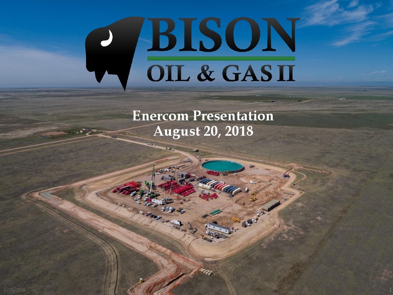 August 2018 Enercom Conference – Bison Oil & Gas II LLC – slide 1