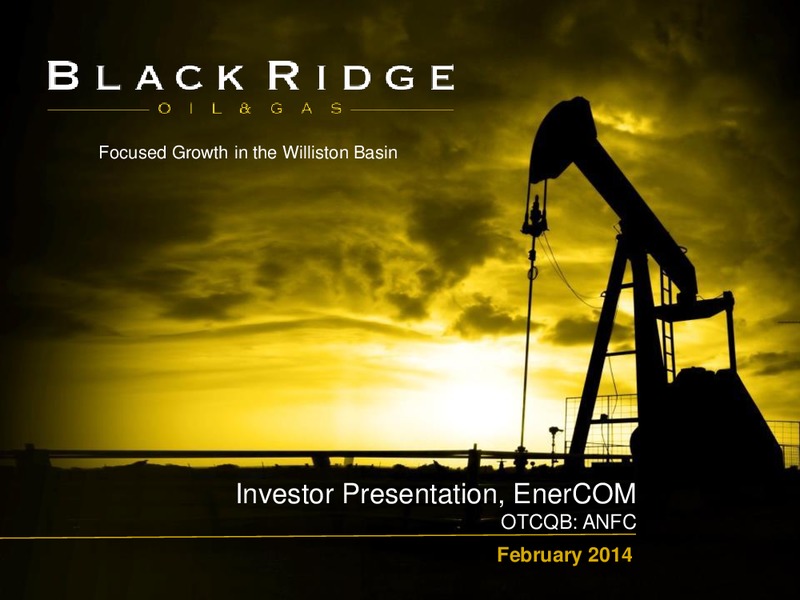 FEBRUARY 2014 INVESTOR PRESENTATION – Black Ridge Oil & Gas, Inc. – slide 1