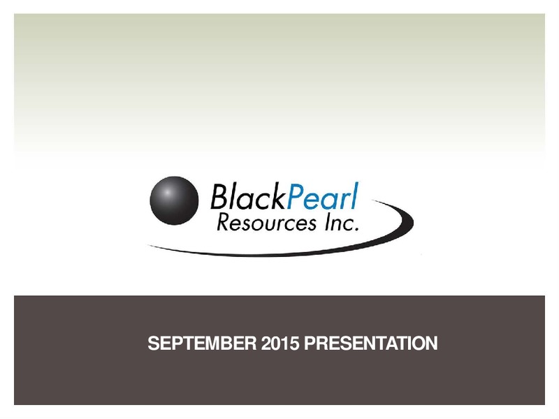September 2015 Corporate Presentation – Blackpearl Resources, Inc. – slide 1