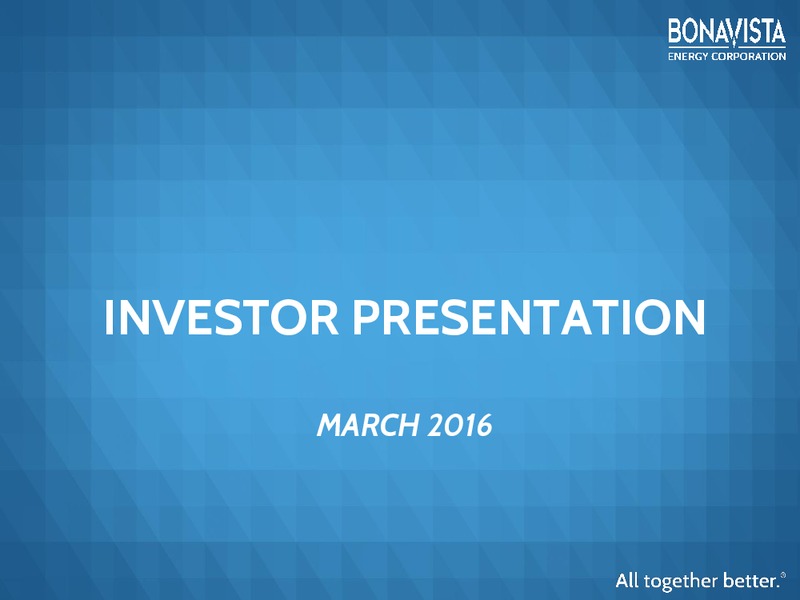 March 2016 Investor Presentation – Bonavista Energy Corp – slide 1
