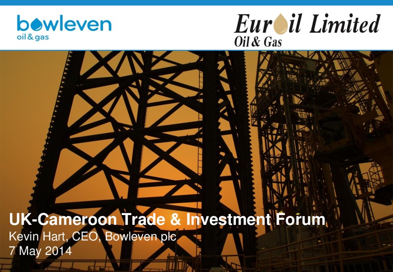 UK CAMEROON TRADE & INVESTMENT FORUM – Bowleven Plc – slide 1