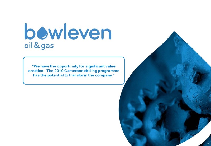 CREDIT SUISSE   PAN EUROPEAN SMALL & MID CAP CONFERENCE – Bowleven Plc – slide 25