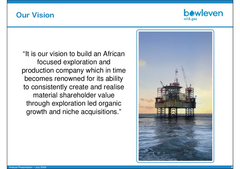 JULY 2009 ANALYST PRESENTATION – Bowleven Plc – slide 4