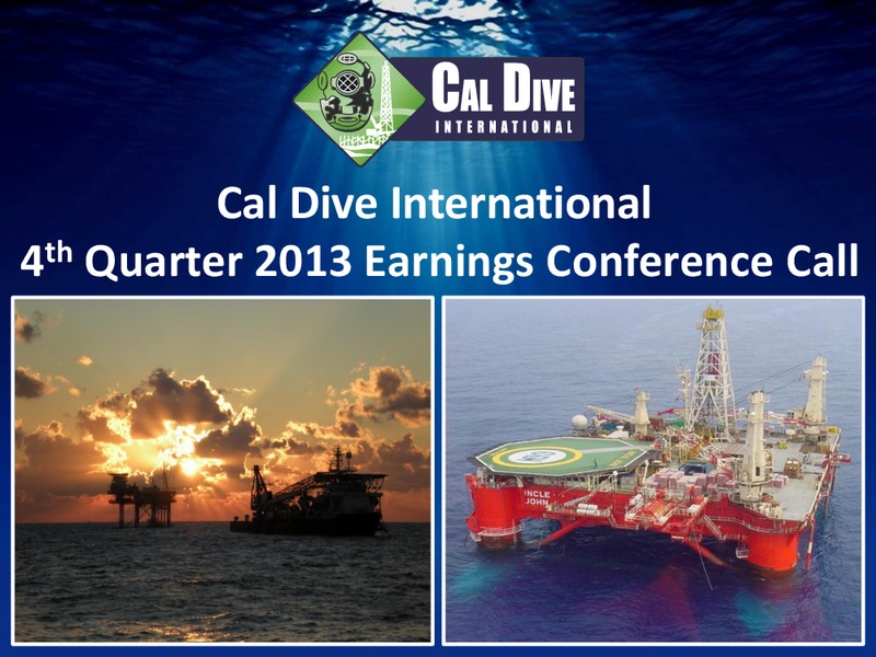 4TH QUARTER 2013 EARNINGS CONFERENCE CALL – Cal Dive International – slide 1