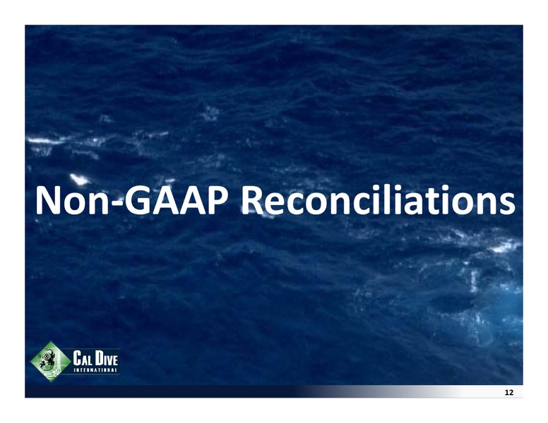Q1 2011 EARNINGS CALL – Cal Dive International – slide 11