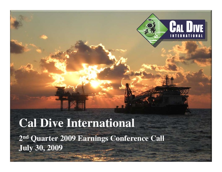 Q2 2009 EARNINGS CALL – Cal Dive International – slide 1