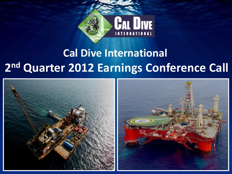 Q2 2012 EARNINGS CALL – Cal Dive International – slide 1