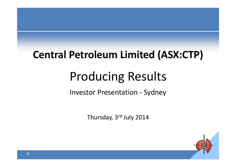 ProducingResults InvestorPresentation Sydney – Central Petroleum Ltd. – slide 1