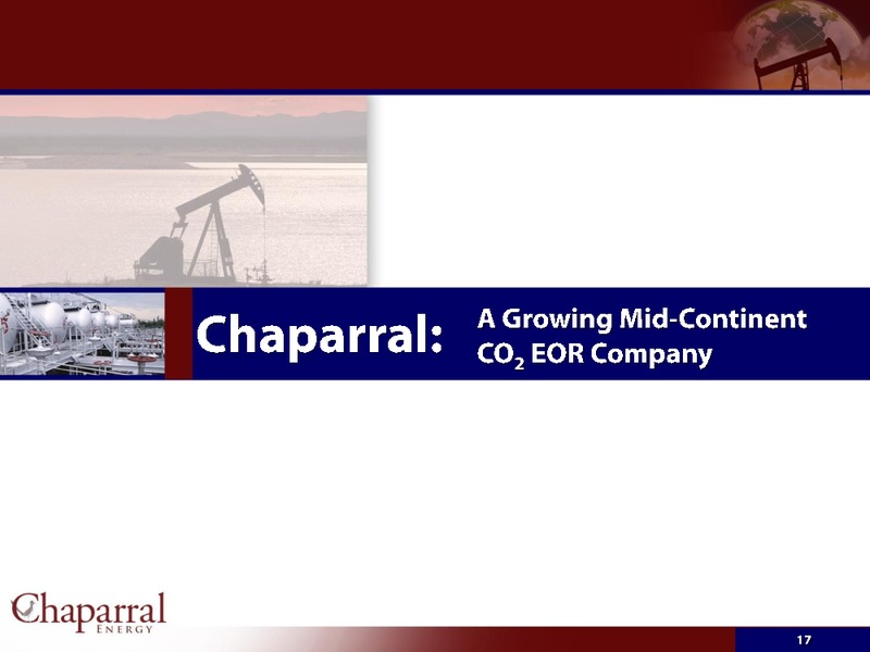 INVESTOR PRESENTATION – Chaparral Energy, Inc – slide 17