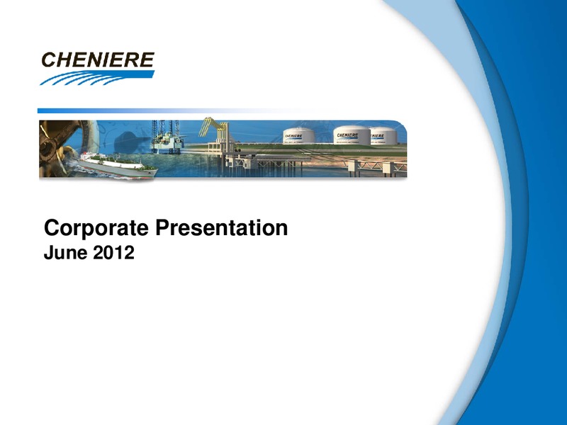 JUNE 2012 CORPORATE PRESENTATION – Cheniere Energy, Inc. – slide 1