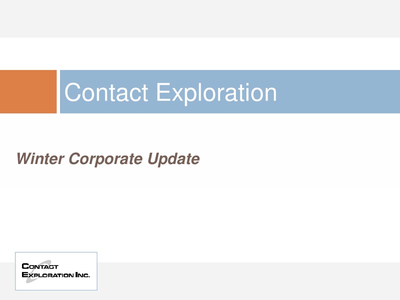 WINTER CORPORATE UPDATE – Contact Exploration Inc. – slide 1