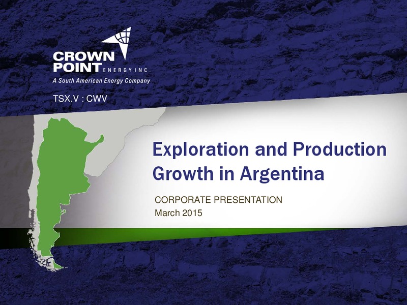 EXPLORATION AND PRODUCTION GROWTH IN ARGENTINA – Crown Point Energy Inc. – slide 1