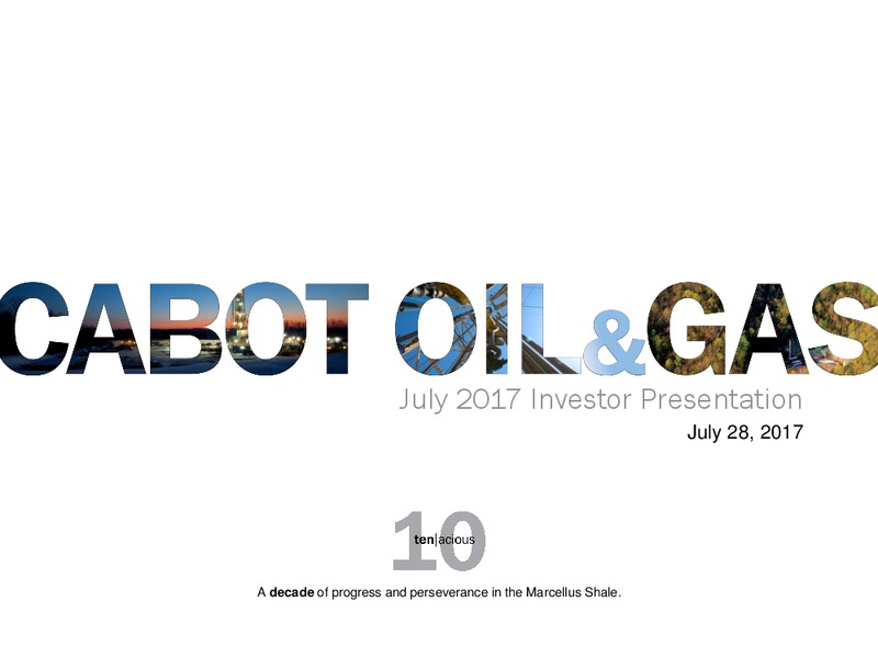 July 2017 Investor Presentation – Cabot Oil & Gas Corp – slide 1