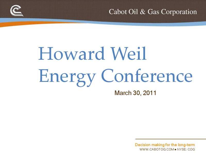 Howard Weil Energy Conference – Cabot Oil & Gas Corp – slide 1